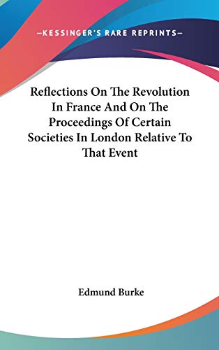 9780548078754: Reflections On The Revolution In France And On The Proceedings Of Certain Societies In London Relative To That Event