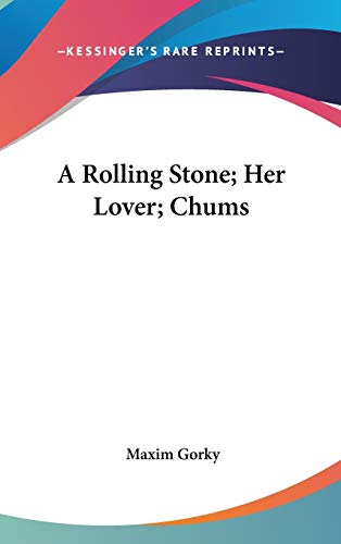 A Rolling Stone; Her Lover; Chums (9780548079539) by Gorky, Maxim