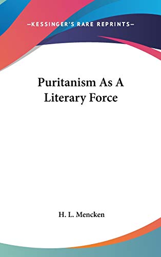 Puritanism As A Literary Force (9780548079652) by Mencken, Professor H L