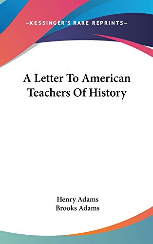 A Letter To American Teachers Of History (9780548079904) by Adams, Henry