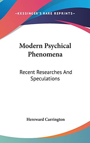 Modern Psychical Phenomena: Recent Researches And Speculations (9780548081457) by Carrington, Hereward