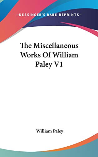 The Miscellaneous Works Of William Paley V1 (9780548083666) by Paley, William