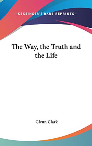 9780548084380: The Way, the Truth and the Life