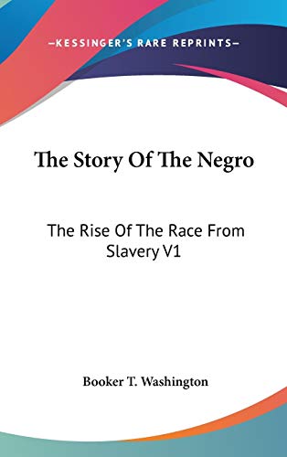 The Story Of The Negro: The Rise Of The Race From Slavery V1 (9780548085059) by Washington, Booker T