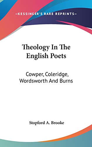 Theology In The English Poets: Cowper, Coleridge, Wordsworth And Burns (9780548085271) by Brooke, Stopford A