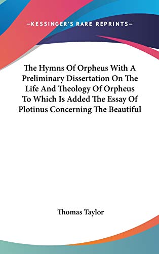 9780548086612: The Hymns of Orpheus With a Preliminary Dissertation on the Life and Theology of Orpheus to Which Is Added the Essay of Plotinus Concerning the Beautiful