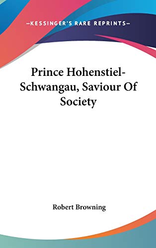 Prince Hohenstiel-Schwangau, Saviour Of Society (9780548087022) by Browning, Robert