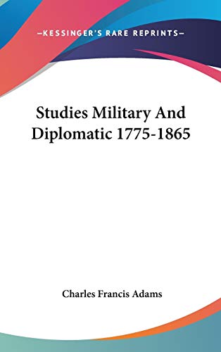 Studies Military and Diplomatic 1775-1865 (9780548092811) by Adams, Charles Francis