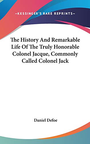 9780548097755: The History And Remarkable Life Of The Truly Honorable Colonel Jacque, Commonly Called Colonel Jack