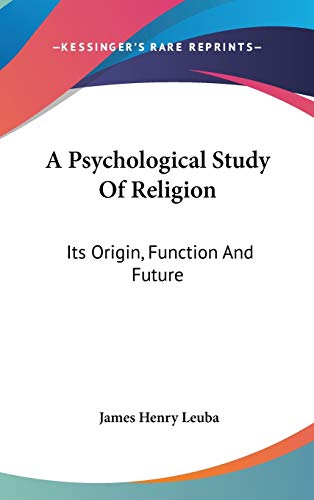 Beispielbild fr A Psychological Study Of Religion: Its Origin, Function And Future zum Verkauf von books4u31