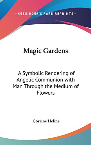 9780548098356: Magic Gardens: A Symbolic Rendering of Angelic Communion with Man Through the Medium of Flowers