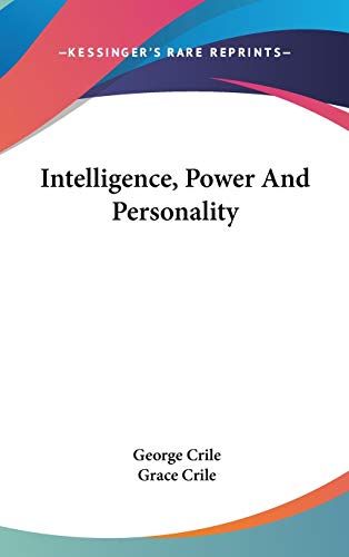 Intelligence, Power And Personality (9780548099575) by Crile, George