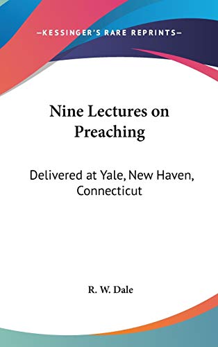 Nine Lectures on Preaching: Delivered at Yale, New Haven, Connecticut (9780548099810) by Dale, R W