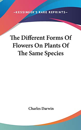 The Different Forms Of Flowers On Plants Of The Same Species (9780548102237) by Darwin, Professor Charles