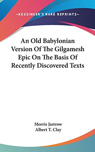 9780548102411: An Old Babylonian Version Of The Gilgamesh Epic On The Basis Of Recently Discovered Texts