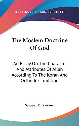 9780548103494: The Moslem Doctrine of God: An Essay on the Character and Attributes of Allah According to the Koran and Orthodox Tradition