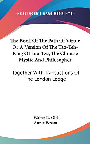 9780548104569: The Book of the Path of Virtue or a Version of the Tao-teh-king of Lao-tze, the Chinese Mystic and Philosopher: Together With Transactions of the London Lodge