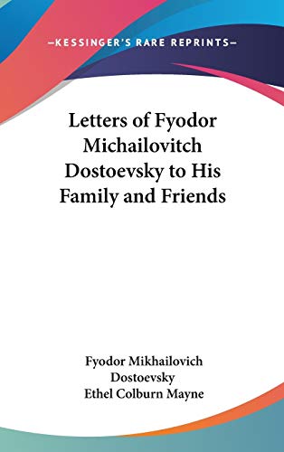 Letters of Fyodor Michailovitch Dostoevsky to His Family and Friends (9780548105481) by Dostoevsky, Fyodor Mikhailovich