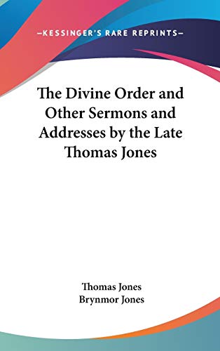 The Divine Order and Other Sermons and Addresses by the Late Thomas Jones (9780548106792) by Jones, Thomas