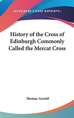 History of the Cross of Edinburgh Commonly Called the Mercat Cross (9780548107102) by Arnold, Thomas