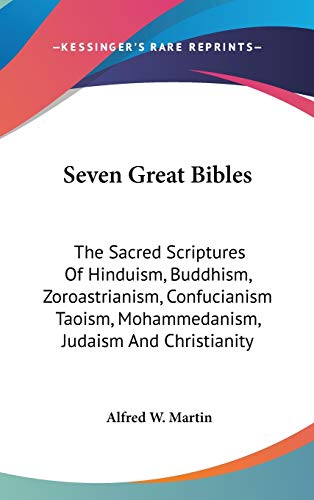 9780548107713: Seven Great Bibles: The Sacred Scriptures Of Hinduism, Buddhism, Zoroastrianism, Confucianism Taoism, Mohammedanism, Judaism And Christianity (World Unity Library)