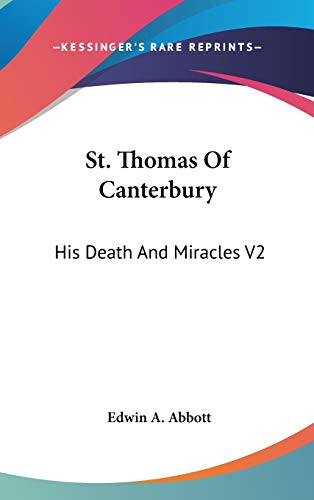 St. Thomas of Canterbury: His Death and Miracles (9780548107959) by Abbott, Edwin Abbott