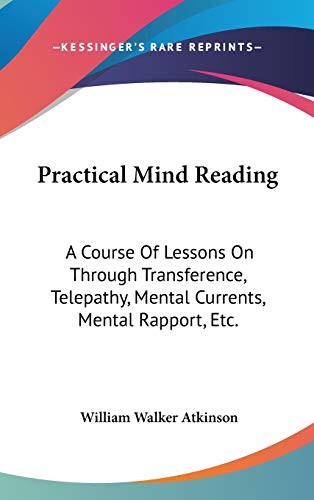 9780548107997: Practical Mind Reading: A Course Of Lessons On Through Transference, Telepathy, Mental Currents, Mental Rapport, Etc.