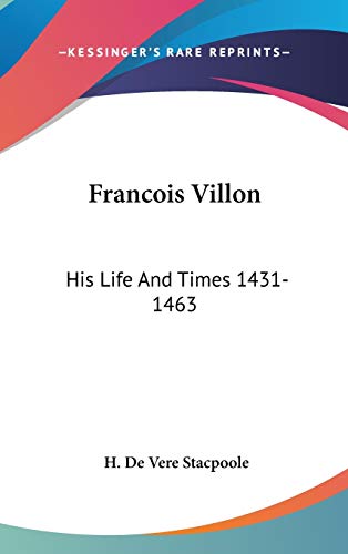 Francois Villon: His Life And Times 1431-1463 (9780548108635) by Stacpoole, H De Vere