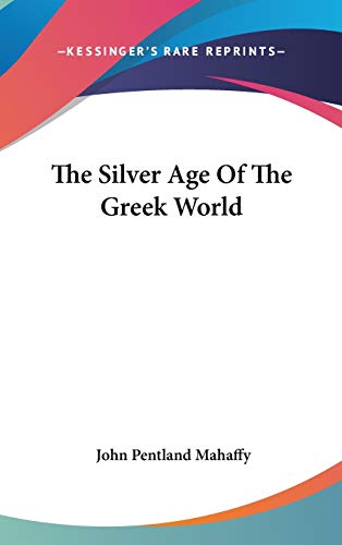 The Silver Age Of The Greek World (9780548109045) by Mahaffy, John Pentland