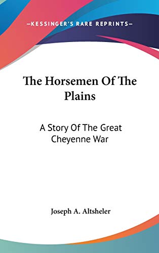 9780548109472: The Horsemen Of The Plains: A Story Of The Great Cheyenne War