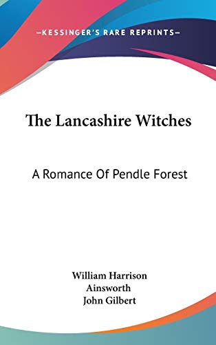 The Lancashire Witches: A Romance Of Pendle Forest (9780548109762) by Ainsworth, William Harrison