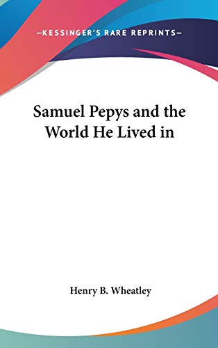 9780548109854: Samuel Pepys And The World He Lived In
