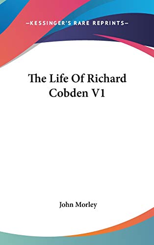 The Life of Richard Cobden (9780548111192) by Morley, John