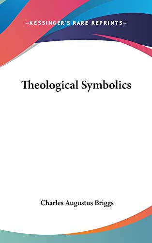Theological Symbolics (9780548112397) by Briggs, Charles Augustus