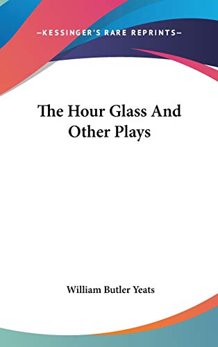 The Hour Glass And Other Plays (9780548112502) by Yeats, William Butler