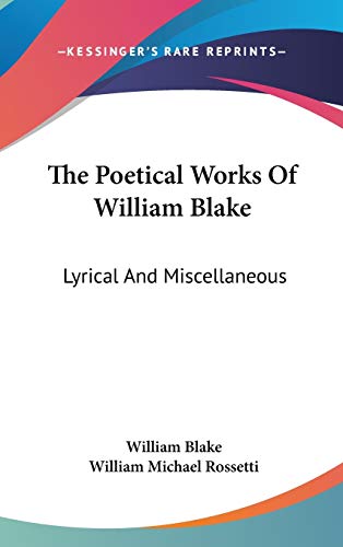 The Poetical Works Of William Blake: Lyrical And Miscellaneous (9780548113516) by Blake, William