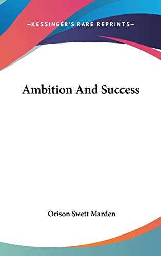 Ambition And Success (9780548113905) by Marden, Orison Swett