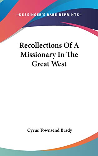 Recollections Of A Missionary In The Great West (9780548114131) by Brady, Cyrus Townsend