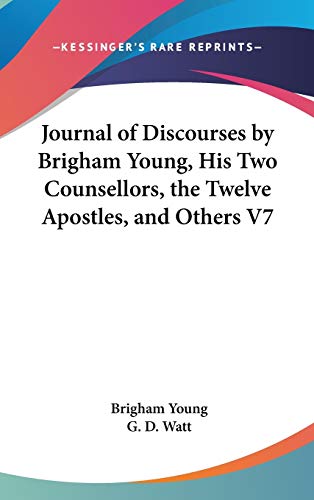 Journal of Discourses by Brigham Young, His Two Counsellors, the Twelve Apostles, and Others V7 (9780548114926) by Young, Brigham