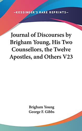 Journal of Discourses by Brigham Young, His Two Counsellors, the Twelve Apostles, and Others V23 (9780548115084) by Young, Brigham