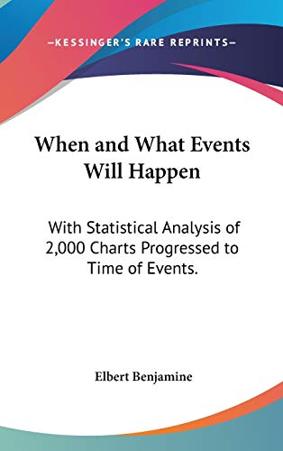 9780548115183: When and What Events Will Happen: With Statistical Analysis of 2,000 Charts Progressed to Time of Events.
