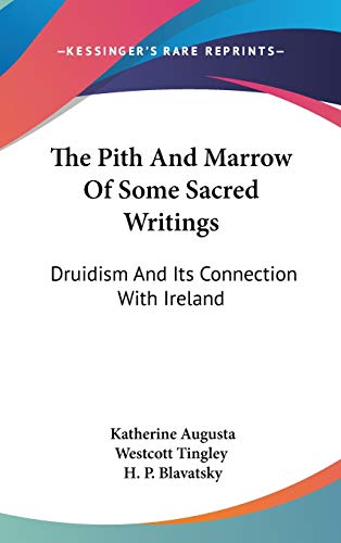The Pith And Marrow Of Some Sacred Writings: Druidism And Its Connection With Ireland (9780548115626) by Tingley, Katherine Augusta Westcott; Blavatsky, H P