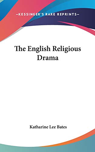 The English Religious Drama (9780548116029) by Bates, Katharine Lee