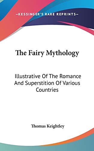 9780548117491: The Fairy Mythology: Illustrative Of The Romance And Superstition Of Various Countries