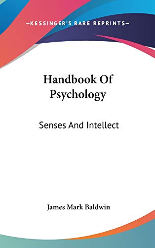 Handbook Of Psychology: Senses And Intellect (9780548118252) by Baldwin, James Mark