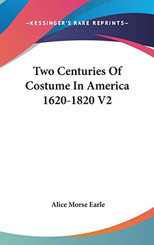 Two Centuries Of Costume In America 1620-1820 V2 (9780548119228) by Earle, Alice Morse