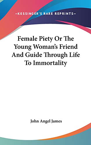 9780548120071: Female Piety Or The Young Woman's Friend And Guide Through Life To Immortality