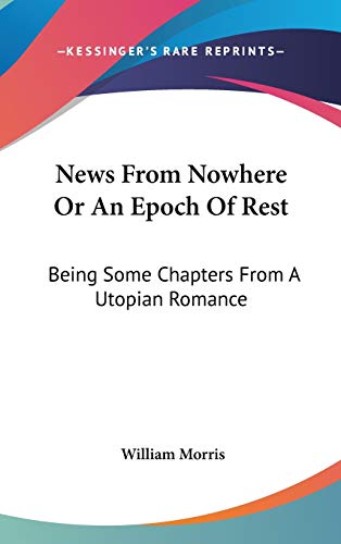 9780548120613: News From Nowhere Or An Epoch Of Rest: Being Some Chapters From A Utopian Romance
