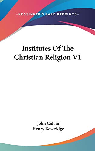 Institutes Of The Christian Religion V1 (9780548120699) by Calvin, John