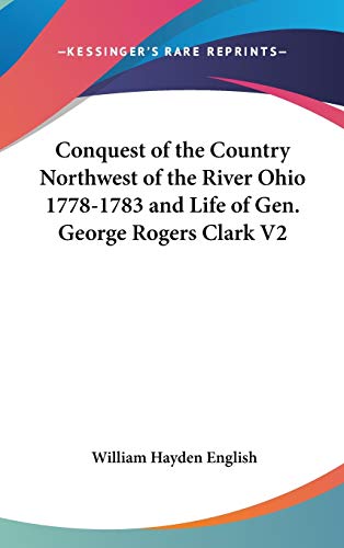 9780548122181: Conquest Of The Country Northwest Of The River Ohio 1778-1783 And Life Of Gen. George Rogers Clark V2